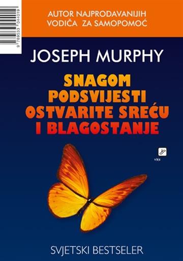 Knjiga Snagom podsvjesti ostvarite sreću i blagostanje autora Joseph Murphy izdana 2012 kao meki uvez dostupna u Knjižari Znanje.