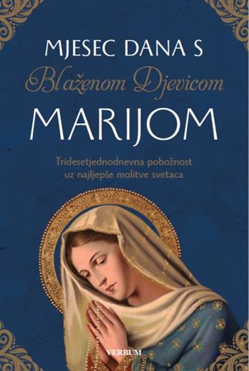 Knjiga Mjesec dana s Blaženom Djevicom Marijom autora priredio Miljenko Sušac izdana 2021 kao tvrdi uvez dostupna u Knjižari Znanje.
