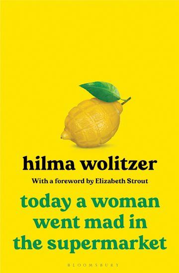 Knjiga Today a Woman Went Mad in the Supermarket autora Hilma Wolitzer izdana 2021 kao meki uvez dostupna u Knjižari Znanje.