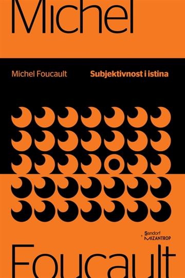 Knjiga Subjektivnost i istina autora Michel Foucault izdana 2019 kao meki uvez dostupna u Knjižari Znanje.