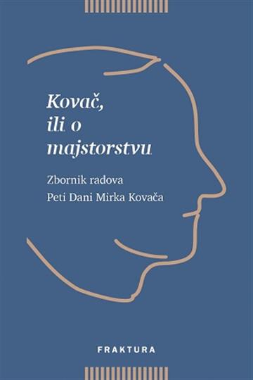Knjiga Kovač, ili o majstorstvu autora Grupa autora izdana 2019 kao tvrdi uvez dostupna u Knjižari Znanje.