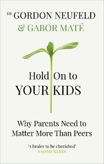 Knjiga Hold on to Your Kids autora Gabor Mate izdana 2019 kao meki uvez dostupna u Knjižari Znanje.