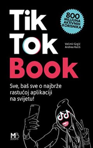 Knjiga TikTok Book autora Velimir Grgić Andrea Kučiš izdana 2020 kao tvrdi uvez dostupna u Knjižari Znanje.