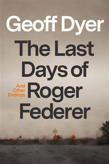 Knjiga Last Days of Roger Federer and Other Endings autora Geoff Dyer izdana 2022 kao tvrdi uvez dostupna u Knjižari Znanje.