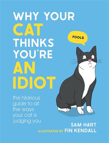 Knjiga Why Your Cat Thinks You're an Idiot autora Sam Hart izdana 2023 kao tvrdi uvez dostupna u Knjižari Znanje.