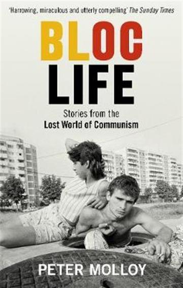 Knjiga Bloc Life: Stories from the Lost World of Communism autora Peter Molloy izdana 2019 kao meki uvez dostupna u Knjižari Znanje.