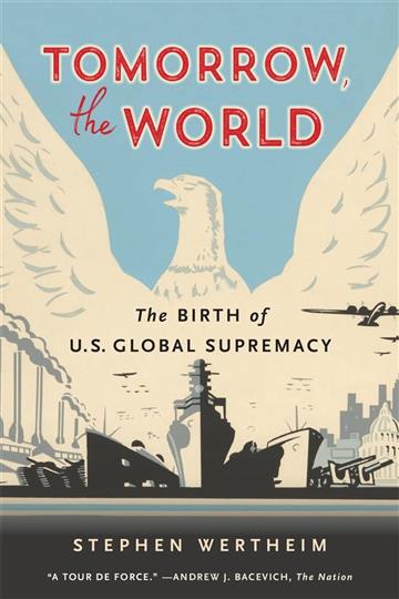 Knjiga Tomorrow, the World: Birth of US Global Supremacy autora Stephen Wertheim izdana 2022 kao meki uvez dostupna u Knjižari Znanje.