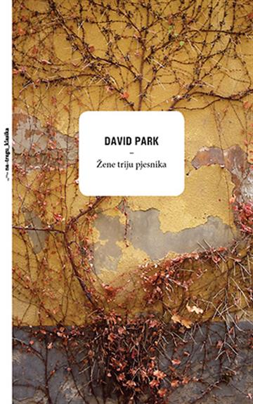 Knjiga Žene triju pjesnika autora David Park izdana 2016 kao tvrdi uvez dostupna u Knjižari Znanje.