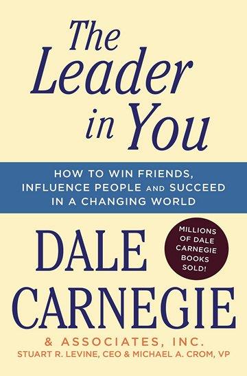 Knjiga The Leader In You: How to Win Friends, Influence People & Succeed in a Changing World autora Dale Carnegie izdana 2017 kao meki uvez dostupna u Knjižari Znanje.