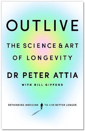 Knjiga Outlive autora Peter Attia, Bill Gi izdana 2023 kao tvrdi uvez dostupna u Knjižari Znanje.