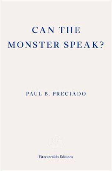 Knjiga Can the Monster Speak? autora Paul Preciado izdana 2021 kao meki uvez dostupna u Knjižari Znanje.