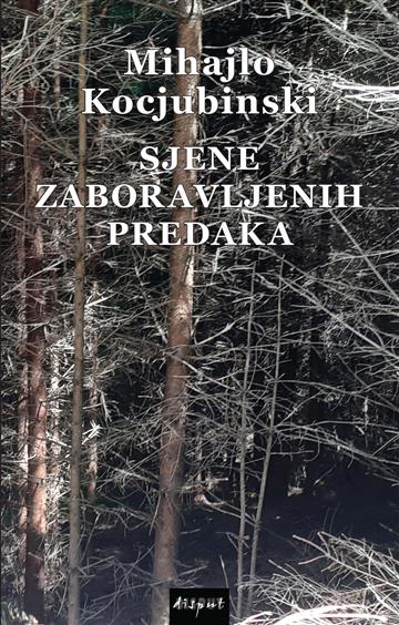 Knjiga Sjene zaboravljenih predaka autora Mihajlo Kocjubinski izdana 2023 kao meki uvez dostupna u Knjižari Znanje.