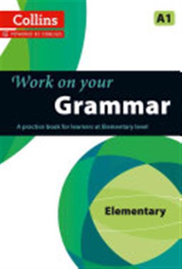 Knjiga Work on Your Grammar - Elementary: A Practice Book for Learners at Elementary Level autora Collins Dictionaries izdana 2013 kao meki uvez dostupna u Knjižari Znanje.