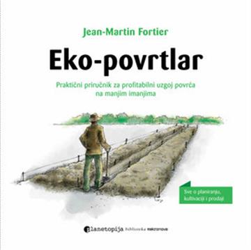 Knjiga Eko povrtlar autora Jean-Martin Fortier izdana 2018 kao meki uvez dostupna u Knjižari Znanje.
