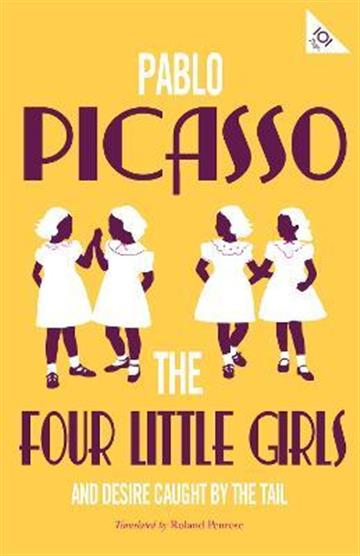 Knjiga Four Little Girls & Desire Caught by the Tail (Alma) autora Pablo Picasso izdana 2020 kao meki uvez dostupna u Knjižari Znanje.