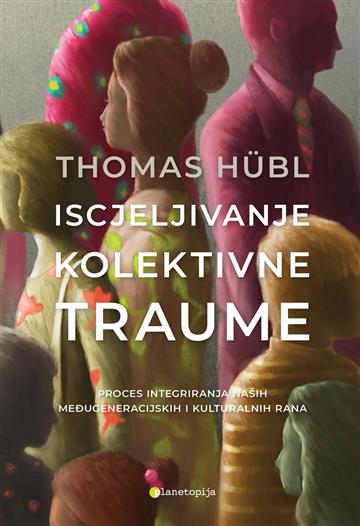 Knjiga Iscjeljivanje kolektivne traume autora Thomas Hubl izdana 2022 kao meki uvez dostupna u Knjižari Znanje.