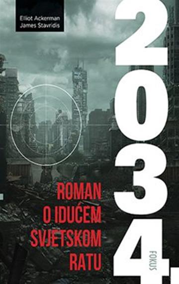 Knjiga 2034. - Roman o idućem svjetskom ratu autora Elliot Ackerman James Stavridis izdana 2022 kao meki uvez dostupna u Knjižari Znanje.