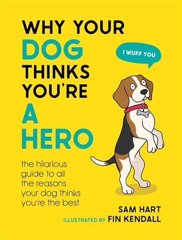 Knjiga Why Your Dog Thinks You're a Hero autora Sam Hart izdana 2023 kao tvrdi uvez dostupna u Knjižari Znanje.