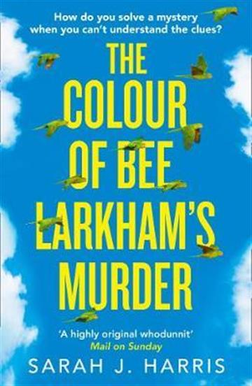 Knjiga Colour Of Bee Larkham's Murder autora Sarah J. Harris izdana 2019 kao meki uvez dostupna u Knjižari Znanje.