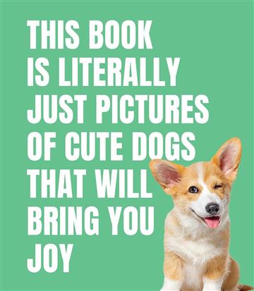 Knjiga This Book is Literally Just Cute Dogs That Will Bring You Joy autora  izdana 2025 kao tvrdi uvez dostupna u Knjižari Znanje.