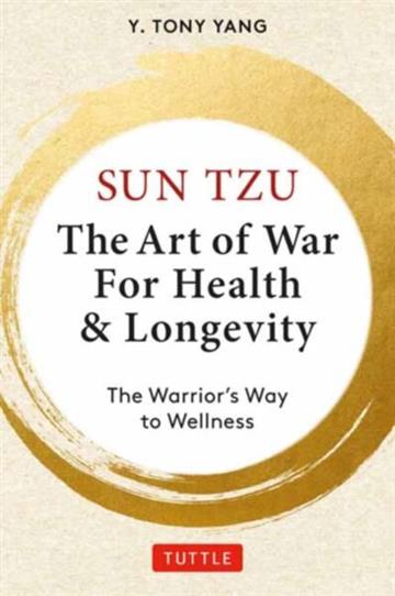 Knjiga Sun Tzu: Art of War for Health & Longevity autora Y. Tony Yang izdana 2026 kao tvrdi uvez dostupna u Knjižari Znanje.