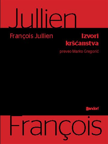 Knjiga Izvori kršćanstva autora François Jullien izdana 2025 kao meki uvez dostupna u Knjižari Znanje.