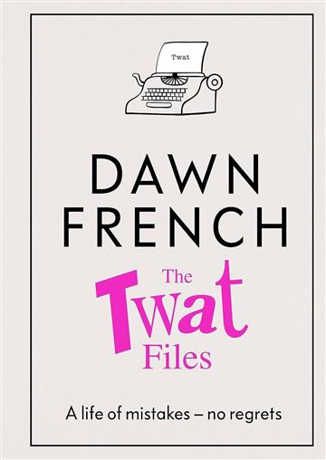 Knjiga Twat Files autora Dawn French izdana 2023 kao tvrdi uvez dostupna u Knjižari Znanje.