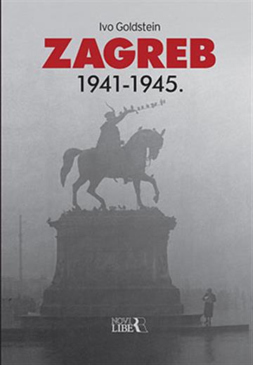 Knjiga Zagreb 1941-1945. autora Ivo Goldstein izdana 2011 kao meki uvez dostupna u Knjižari Znanje.