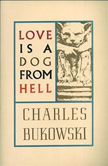 Knjiga Love is a Dog From Hell autora Charles Bukowski izdana 2011 kao meki uvez dostupna u Knjižari Znanje.