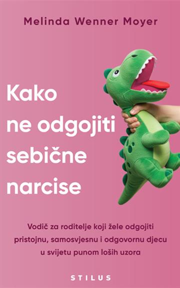 Knjiga Kako ne odgojiti sebične narcise autora Melinda Wenner Moyer izdana 2025 kao meki uvez dostupna u Knjižari Znanje.
