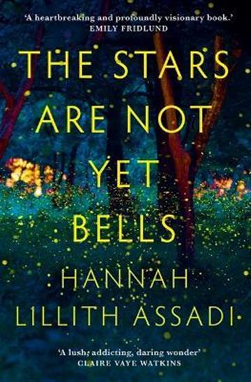 Knjiga Stars Are Not Yet Bells autora Hannah Lillith Assad izdana 2022 kao meki uvez dostupna u Knjižari Znanje.