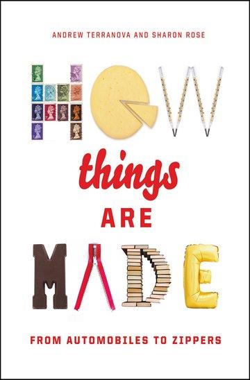 Knjiga How Things Are Made: From Automobiles To Zippers autora Andrew Terranova, Sharon Rose izdana 2018 kao tvrdi uvez dostupna u Knjižari Znanje.