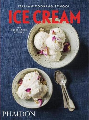 Knjiga Italian Cooking School, Ice Cream autora Silver Spoon Kitchen izdana 2016 kao meki uvez dostupna u Knjižari Znanje.