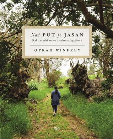 Knjiga Naš put je jasan autora Oprah Winfrey izdana 2020 kao meki uvez dostupna u Knjižari Znanje.