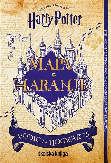 Knjiga Harry Potter – Mapa za haranje – Vodič za Hogwarts autora  izdana 2022 kao tvrdi uvez dostupna u Knjižari Znanje.