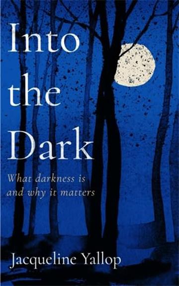Knjiga Into The Dark autora Jacqueline Yallop izdana 2023 kao tvrdi uvez dostupna u Knjižari Znanje.