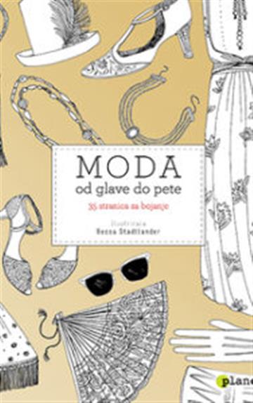 Knjiga Moda od glave do pete autora Becca Stadtlander izdana 2016 kao meki uvez dostupna u Knjižari Znanje.