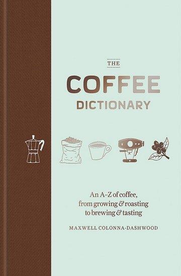 Knjiga Coffee Dictionary autora Maxwell Colonna-Dashwood izdana 2017 kao tvrdi uvez dostupna u Knjižari Znanje.