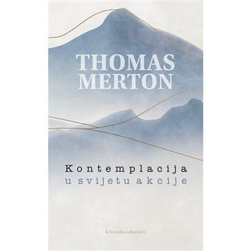 Knjiga Kontemplacija u svijetu akcije autora Thomas Merton izdana 2025 kao meki uvez dostupna u Knjižari Znanje.