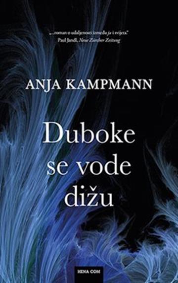 Knjiga Duboke se vode dižu autora Anja Kampmann izdana 2022 kao tvrdi uvez dostupna u Knjižari Znanje.