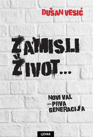 Knjiga Zamisli život… Novi val- prva generacija autora Dušan Vesić izdana 2020 kao meki uvez dostupna u Knjižari Znanje.