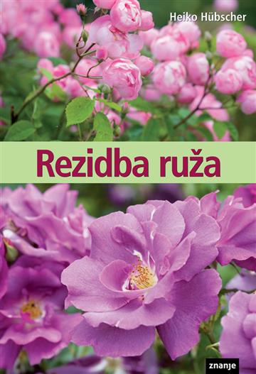Knjiga Rezidba ruža autora Grupa autora izdana  kao meki uvez dostupna u Knjižari Znanje.