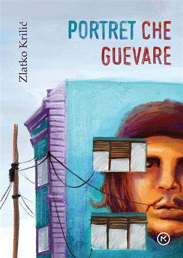 Knjiga Portret Che Guevare autora Zlatko Krilić izdana 2019 kao meki uvez dostupna u Knjižari Znanje.