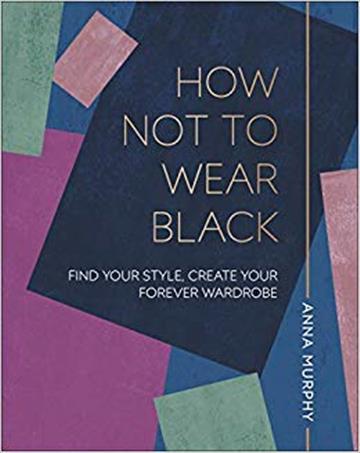 Knjiga How Not To Wear Black autora DK izdana 2018 kao tvrdi uvez dostupna u Knjižari Znanje.