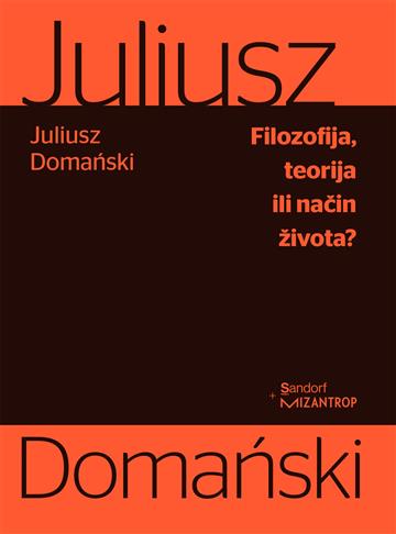 Knjiga Filozofija, teorija ili način života? autora Julius Domański izdana 2018 kao meki uvez dostupna u Knjižari Znanje.