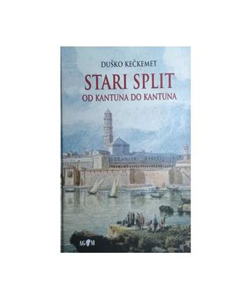 Knjiga Stari Split: Od kantuna do kantuna autora Duško Kečkemet izdana 2025 kao tvrdi uvez dostupna u Knjižari Znanje.
