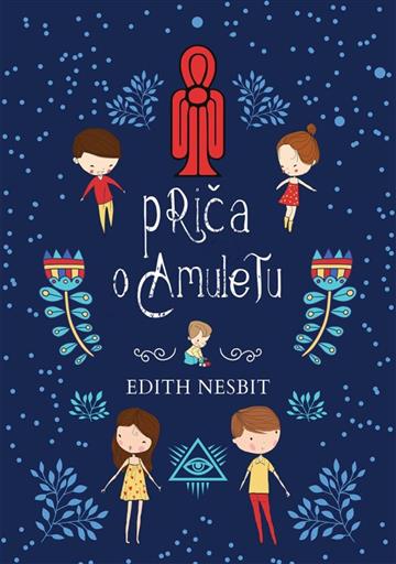 Knjiga Priča o Amuletu autora Edith Nesbit izdana 2021 kao meki uvez dostupna u Knjižari Znanje.
