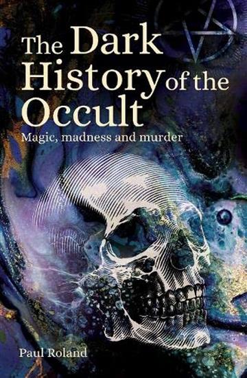 Knjiga Dark History of the Occult autora Paul Roland izdana 2022 kao meki uvez dostupna u Knjižari Znanje.