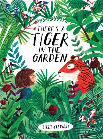 Knjiga There's a Tiger in the Garden autora Lizzy Stewart izdana 2017 kao meki uvez dostupna u Knjižari Znanje.