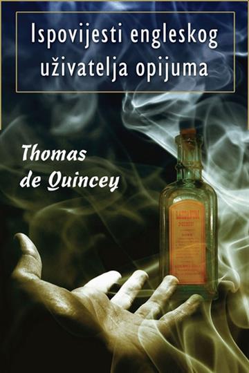 Knjiga Ispovijesti engleskog uživatelja opijuma autora Thomas de Quincey izdana 2010 kao tvrdi uvez dostupna u Knjižari Znanje.